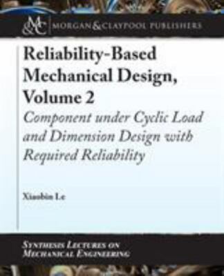 Reliability-Based Mechanical Design, Volume 2: Component under Cyclic Load and D