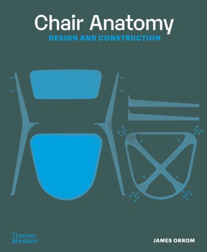 Chair Anatomy : Design and Construction by James Orrom (2023, Trade Paperback)