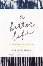 A Better Life: Slowing Down to Get Ahead - Paperback By Smith, Rebecca - GOOD