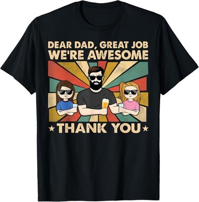 Dear Dad Great Job We're Awesome Thank You, Father Day Tees T-Shirt