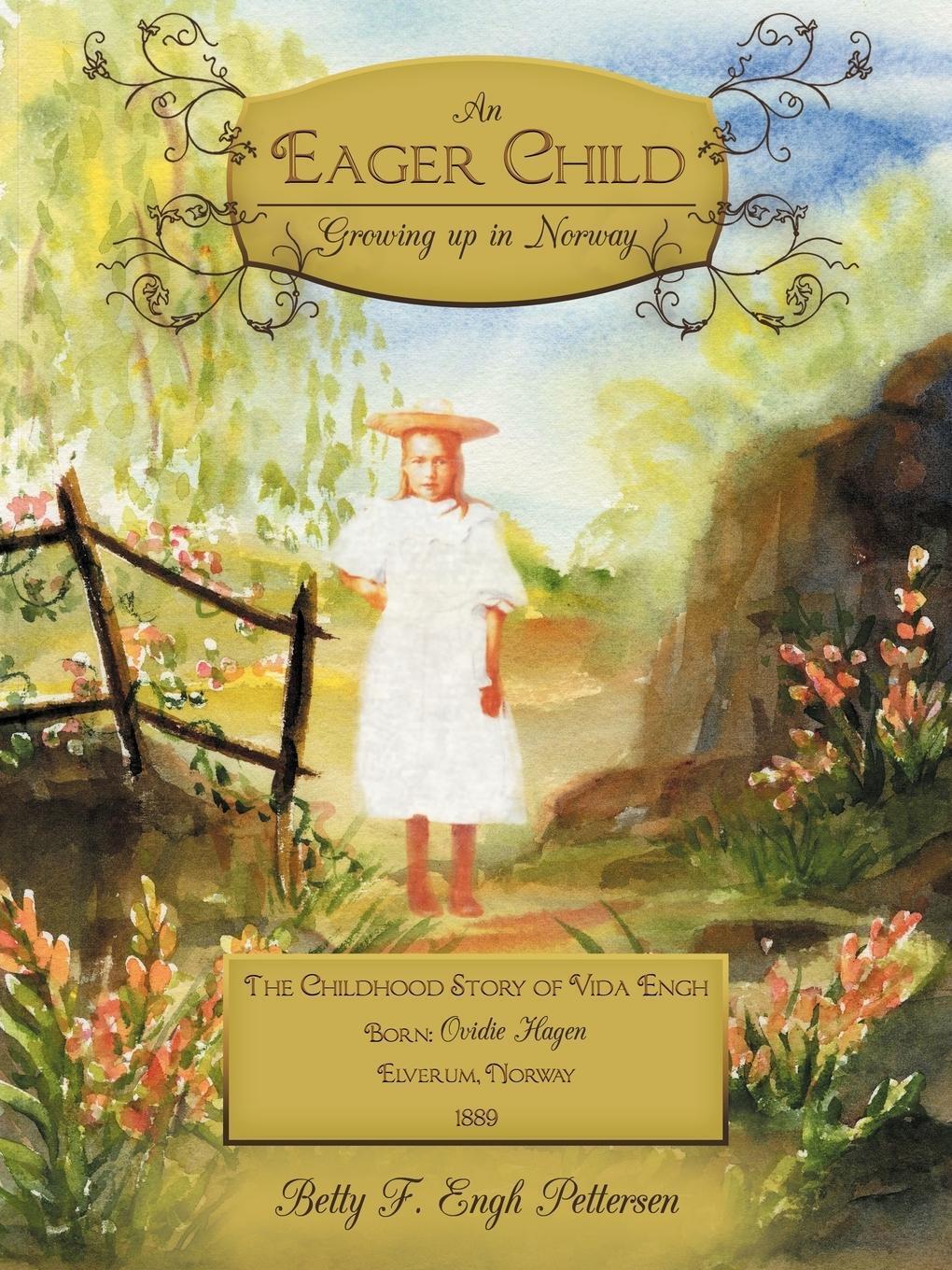An Eager Child Growing Up In Norway Betty F. Engh Pettersen