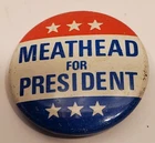 MEATHEAD FOR PRESIDENT  1" Pin  Button  Pinback
