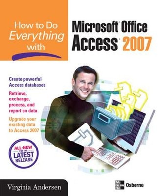 How to Do Everything with Microsoft Office Access 2007 Virginia A