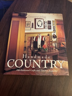 Country Living Handmade Country : Old-Fashioned Crafts and Timeless Keepsakes by