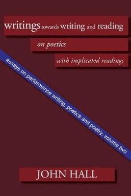 Essays on Performance Writing, Poetics and Poetry, Vol. 2: Writings Towards
