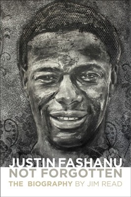 Justin Fashanu. Not Forgotten. The Biography by Jim Read (Paperback Book)