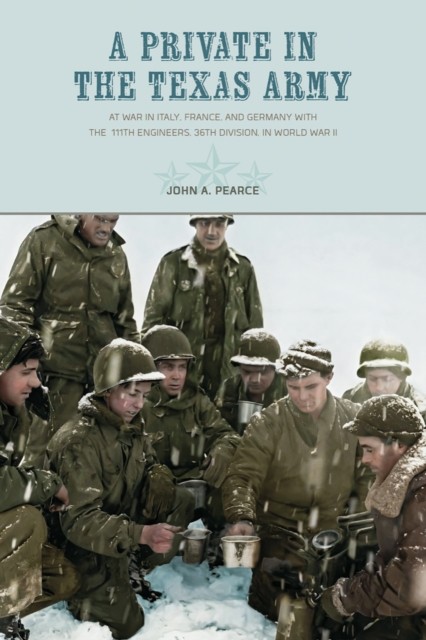A Private in the Texas Army: At War in Italy,  by John A. Pearce PAPERBACK