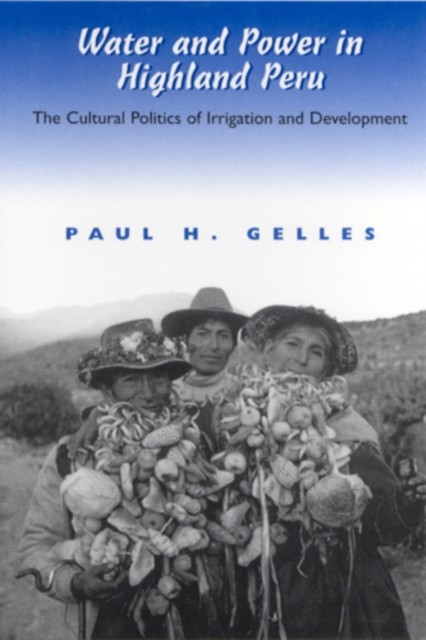 Water and Power in Highland Peru The Cultural Politics by Paul Gelles PAPERBACK