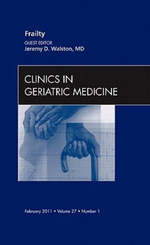 Frailty, An Issue of Clinics in Geriatric Medicine Walston Hardback Volume 27-1