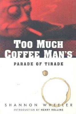 Too Much Coffee Man's Parade of Tirade - Paperback By Shannon Wheeler - GOOD