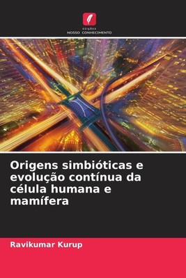 Ravikumar Kurup | Origens simbióticas e evolução contínua da célula humana e...