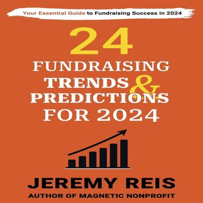24 Fundraising Trends and Predictions for 2024 Jeremy Reis Paperb