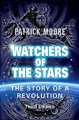 Watchers of the Stars: The Story of a Revolution by Sir Patrick Moore CBE DSc F