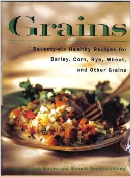 Grains: 76 Healthy Recipes for Barley, Corn, Rye, Wheat and Other Grains by Hay