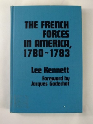The French Forces in America, 1780-1783 - Lee Kennett