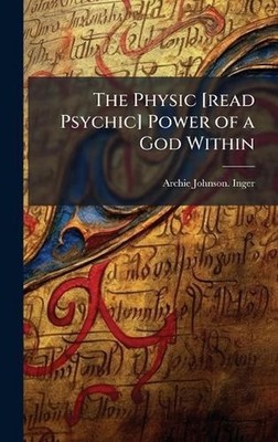The Physic [read Psychic] Power of a God Within by Archie Johnson Inger Hardcove