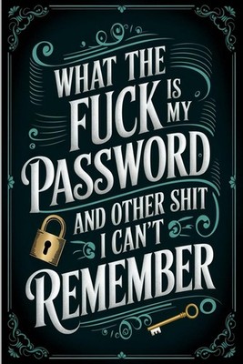 ''What the f**k is My Password and other Sh*t I can't Remember: Internet Account
