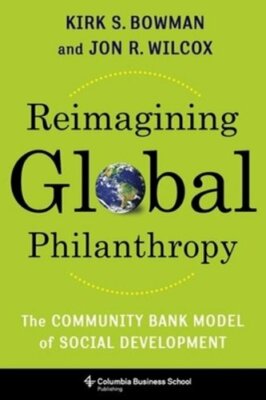 Reimagining Global Philanthropy: The Community Bank Model of Social Development