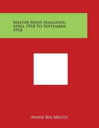 Master Mind Magazine, April 1918 to September 1918 by Annie Rix Militz ...