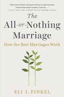 The All-Or-Nothing Marriage How The Best Marriages Work Eli J. Finkel Buch 2019