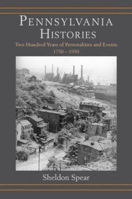 Pennsylvania Histories: Two Hundred Years of Personalities and Events, 1750 1950