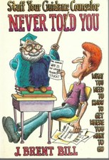 Stuff Your Guidance Counselor Never Told You by J. Brent Bill Very Good 