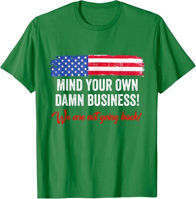 Mind Your Own Damn Business We're Not Going Back Unisex T-Shirt