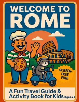 Welcome to Rome: A Fun Travel Guide & Activity Book for Kids (Ages 4 8)
