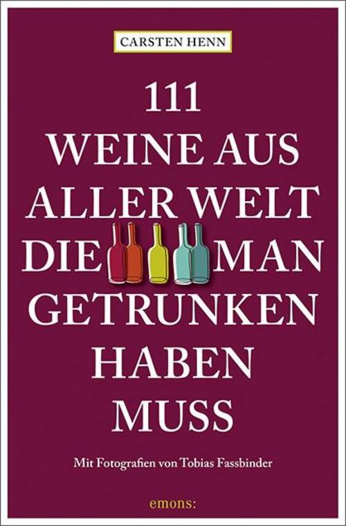 Carsten Henn / 111 Weine Aus Aller Welt, Die Man Getrunken H ...
