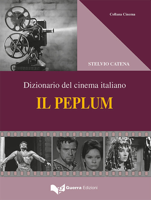 Libri Stelvio Catena - Il Peplum. Dizionario Del Cinema Italiano