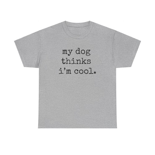 Best Gift for Dog Lovers, My Dog Thinks I'm Cool! Tee Pet Parent Novelty T-shirt - Picture 38 of 157
