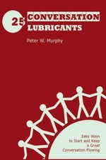 CONVERSATION LUBRICANTS: EASY WAYS TO START AND KEEP A By Peter W. Murphy *NEW*