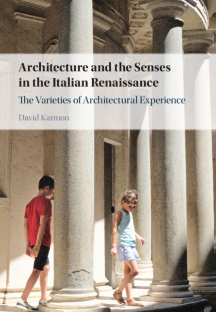 Architecture and the Senses in the Italian Renaissance by David Karmon HARDBACK
