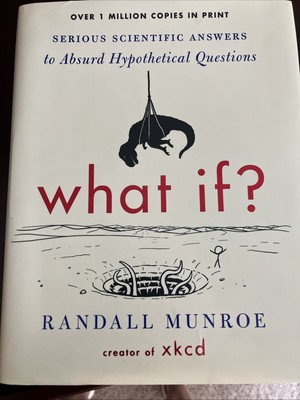 What If? : Serious Scientific Answers to Absurd Hypothetical Questions Munroe 
