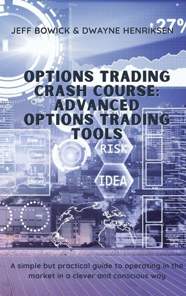 Jeff Bowick / Options Trading Crash Course - Advanced Options ...9781914599767-image