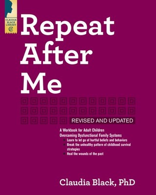 Repeat After Me: A Workbook For Adult Children Overcoming Dy...