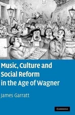 Music, Culture and Social Reform in the Age of Wagner - 9780521110549