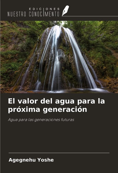 Agegnehu Yoshe | El Valor Del Agua Para La PróXima GeneracióN | Taschenbuch-image