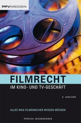 Filmrecht im Kino- und TV-Geschäft. Alles was Filmemacher Buch PPV Medien