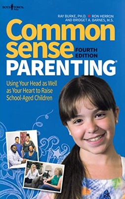 Common Sense Parenting: Using Your Head as Well as Your Heart to Raise School...