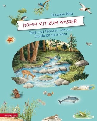 Komm mit zum Wasser! Tiere und Pflanzen von der Quelle bis zum Meer
