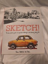 Sketch : The Non-Artist's Guide to Inspiration, Technique, and Drawing Daily...