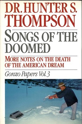 Songs of the Doomed: More Notes on the Death of the American Dream Gonzo Pap...