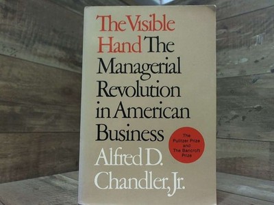 The Visible Hand: The Managerial Revolution in American Business  by Alfred D.,