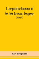 Karl Brugmann | A Comparative Grammar Of The Indo-Germanic Languages A...