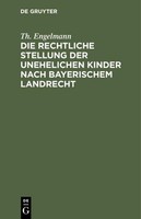 Die Rechtliche Stellung Der Unehelichen Kinder Nach Bayerischem Landrecht Th. En