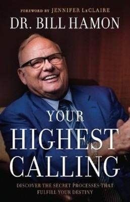 Dr. Bill Hamon  Your Highest Calling   Discover the Secret Processes (Paperback)