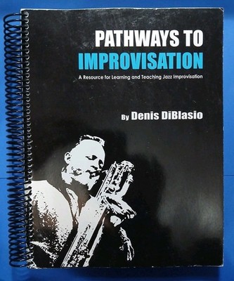 Pathways to Improvisation : Learning & Teaching Jazz Denis DiBlasio