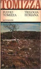 Trilogia istriana - Fulvio Tomizza ( Arnoldo Mondadori Editore) [1967]