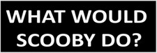 Funny Bumper Sticker Decal What Would Scooby Do Funny Bumper Sticker Decal What Would Scooby Do